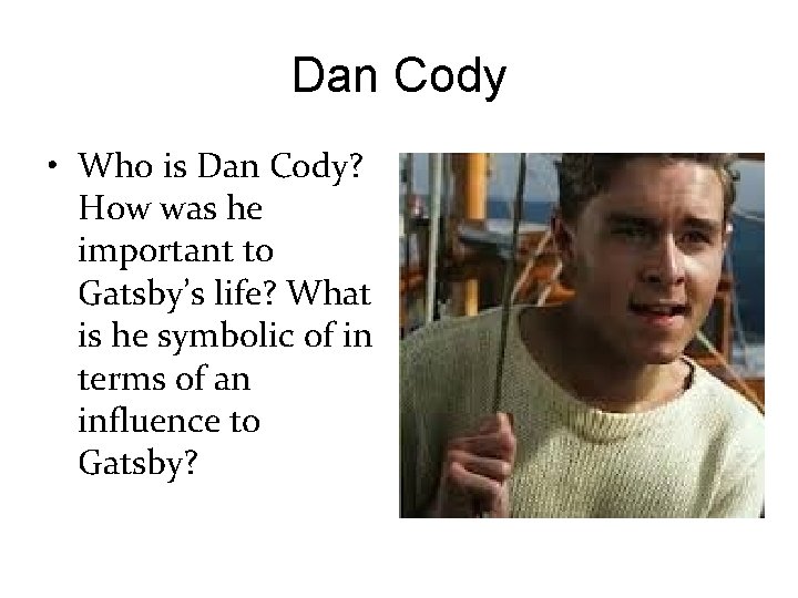 Dan Cody • Who is Dan Cody? How was he important to Gatsby’s life?