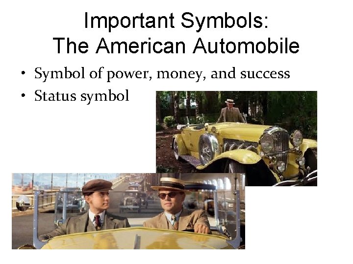 Important Symbols: The American Automobile • Symbol of power, money, and success • Status