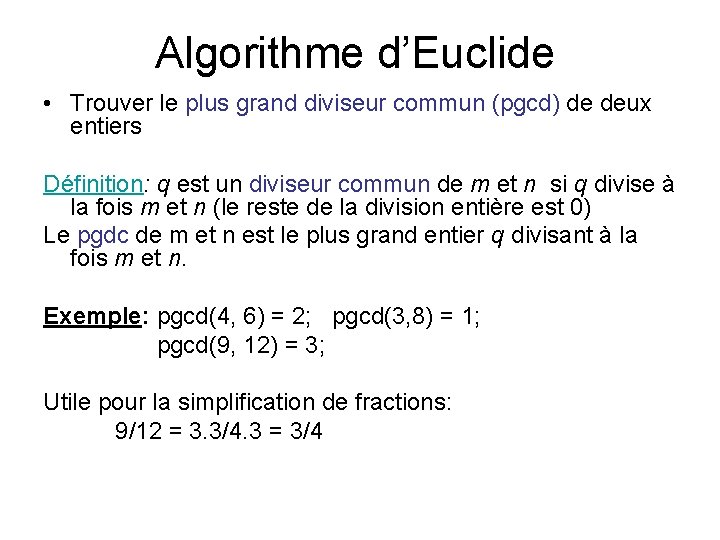 Algorithme d’Euclide • Trouver le plus grand diviseur commun (pgcd) de deux entiers Définition: