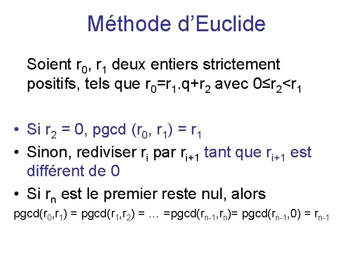 Méthode d’Euclide Soient r 0, r 1 deux entiers strictement positifs, tels que r