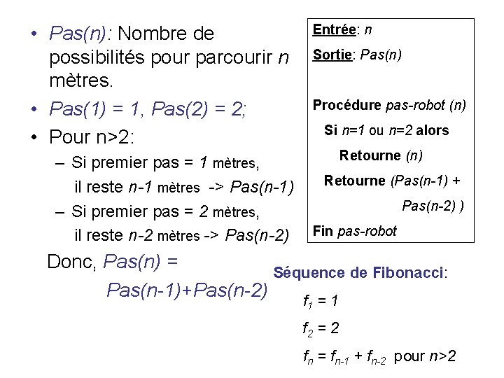  • Pas(n): Nombre de possibilités pour parcourir n mètres. • Pas(1) = 1,