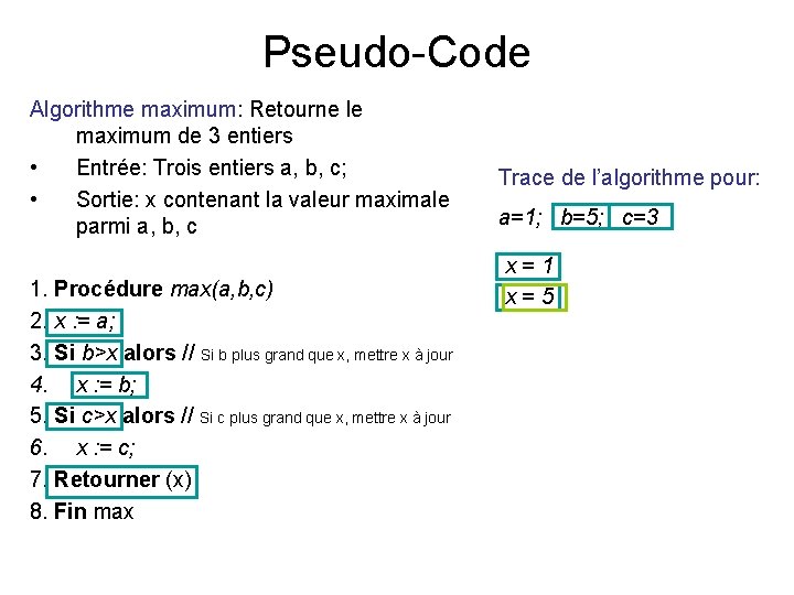 Pseudo-Code Algorithme maximum: Retourne le maximum de 3 entiers • Entrée: Trois entiers a,