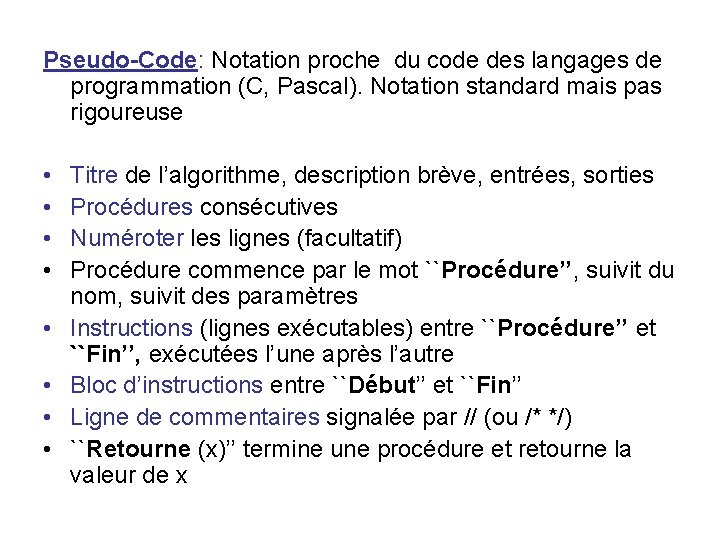 Pseudo-Code: Notation proche du code des langages de programmation (C, Pascal). Notation standard mais