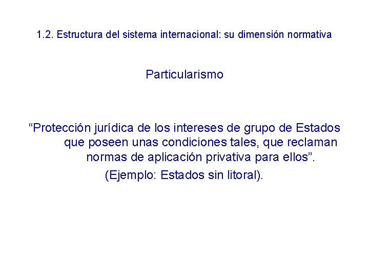 1. 2. Estructura del sistema internacional: su dimensión normativa Particularismo “Protección jurídica de los