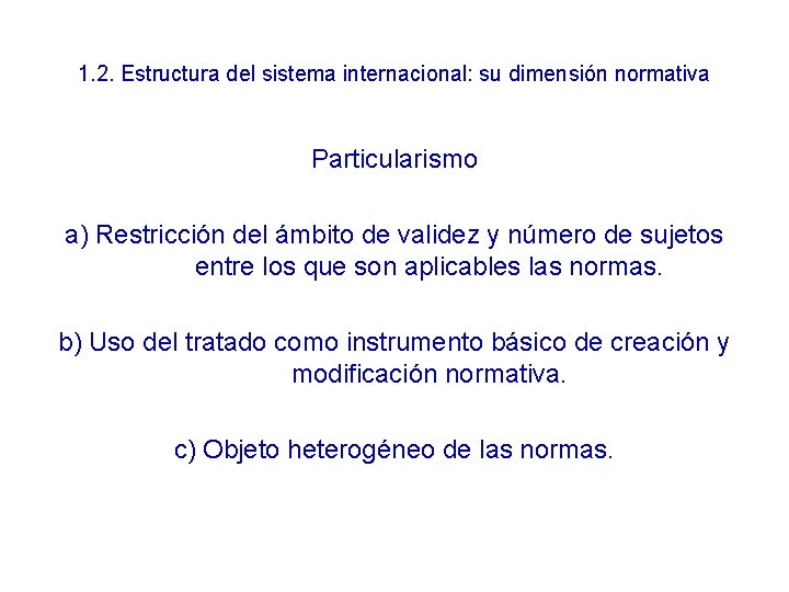 1. 2. Estructura del sistema internacional: su dimensión normativa Particularismo a) Restricción del ámbito