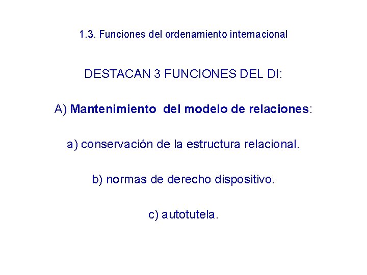 1. 3. Funciones del ordenamiento internacional DESTACAN 3 FUNCIONES DEL DI: A) Mantenimiento del