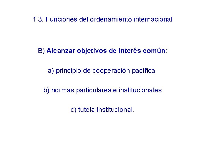 1. 3. Funciones del ordenamiento internacional B) Alcanzar objetivos de interés común: a) principio