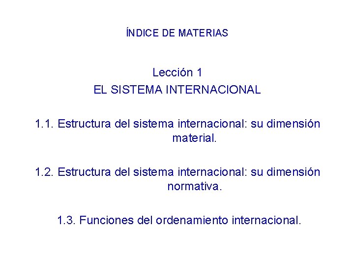 ÍNDICE DE MATERIAS Lección 1 EL SISTEMA INTERNACIONAL 1. 1. Estructura del sistema internacional: