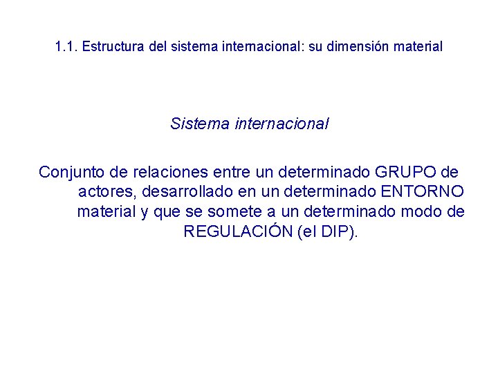 1. 1. Estructura del sistema internacional: su dimensión material Sistema internacional Conjunto de relaciones