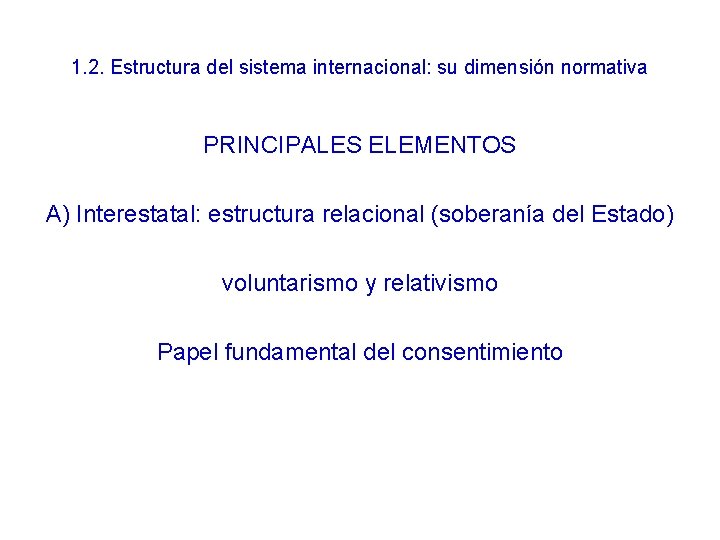 1. 2. Estructura del sistema internacional: su dimensión normativa PRINCIPALES ELEMENTOS A) Interestatal: estructura