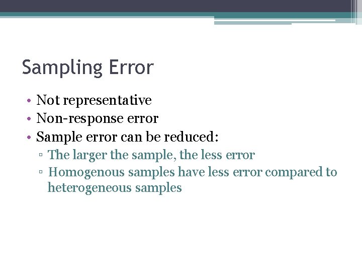 Sampling Error • Not representative • Non-response error • Sample error can be reduced: