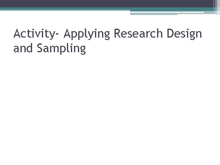 Activity- Applying Research Design and Sampling 