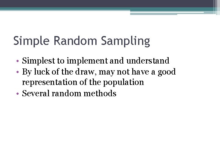 Simple Random Sampling • Simplest to implement and understand • By luck of the
