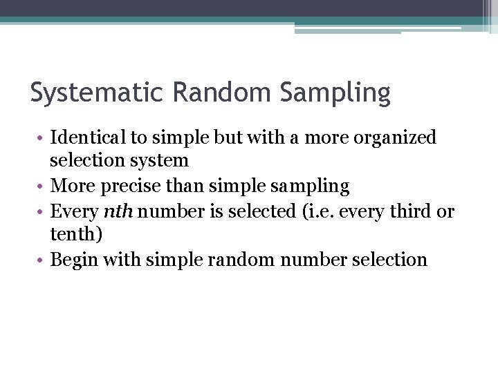 Systematic Random Sampling • Identical to simple but with a more organized selection system