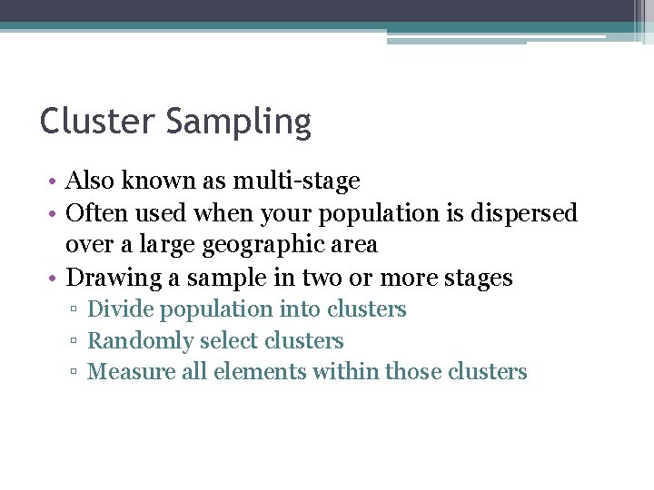 Cluster Sampling • Also known as multi-stage • Often used when your population is