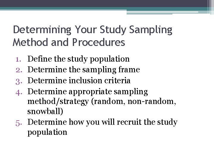 Determining Your Study Sampling Method and Procedures 1. 2. 3. 4. Define the study