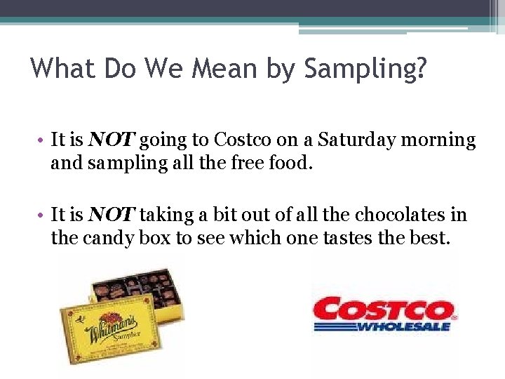 What Do We Mean by Sampling? • It is NOT going to Costco on