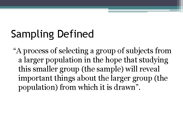 Sampling Defined “A process of selecting a group of subjects from a larger population