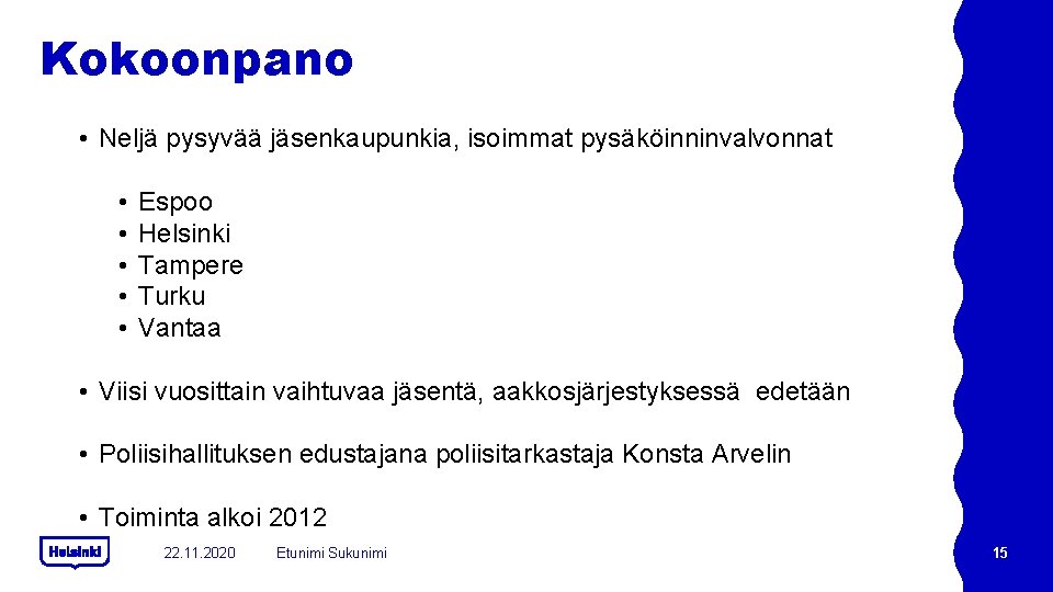 Kokoonpano • Neljä pysyvää jäsenkaupunkia, isoimmat pysäköinninvalvonnat • • • Espoo Helsinki Tampere Turku