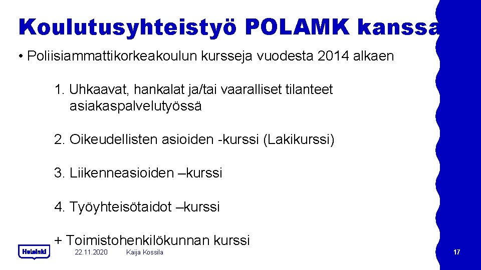 Koulutusyhteistyö POLAMK kanssa • Poliisiammattikorkeakoulun kursseja vuodesta 2014 alkaen 1. Uhkaavat, hankalat ja/tai vaaralliset