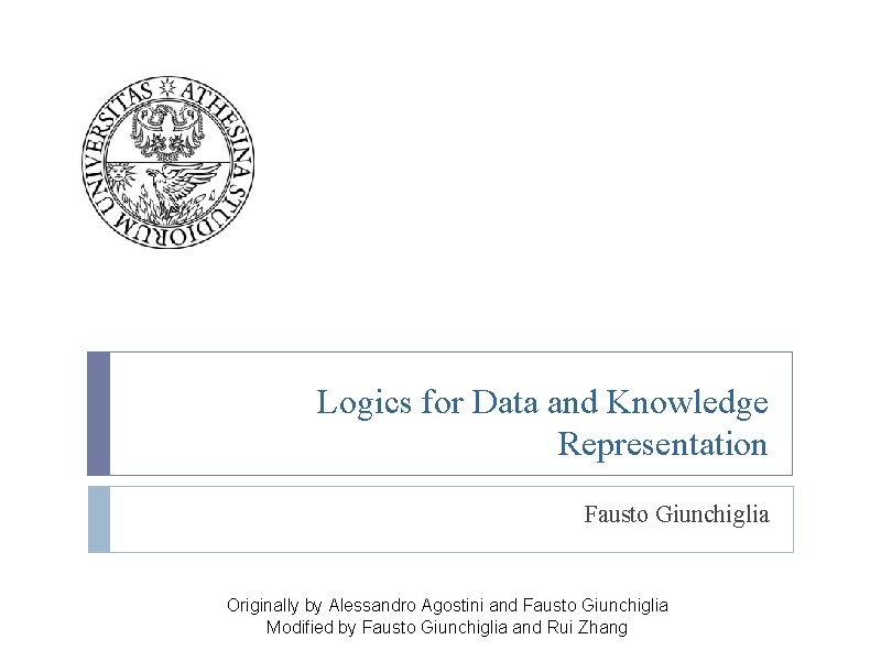 Logics for Data and Knowledge Representation Fausto Giunchiglia Originally by Alessandro Agostini and Fausto