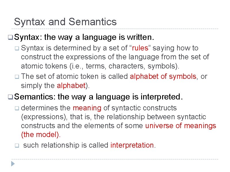 Syntax and Semantics q Syntax: the way a language is written. q Syntax is