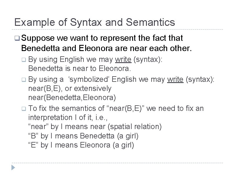 Example of Syntax and Semantics q Suppose we want to represent the fact that