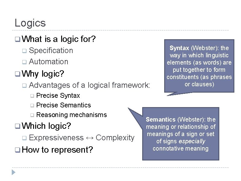 Logics q What is a logic for? q Specification q Automation q Why logic?