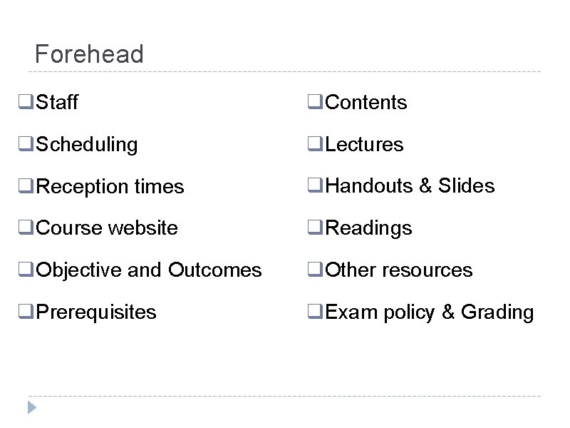 Forehead q. Staff q. Contents q. Scheduling q. Lectures q. Reception times q. Handouts