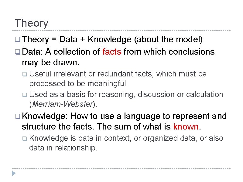 Theory q Theory = Data + Knowledge (about the model) q Data: A collection