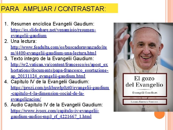 PARA AMPLIAR / CONTRASTAR: 1. Resumen encíclica Evangelii Gaudium: https: //es. slideshare. net/venamisio/resumenevangelii-gaudium 2.