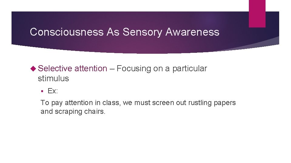 Consciousness As Sensory Awareness Selective attention – Focusing on a particular stimulus § Ex: