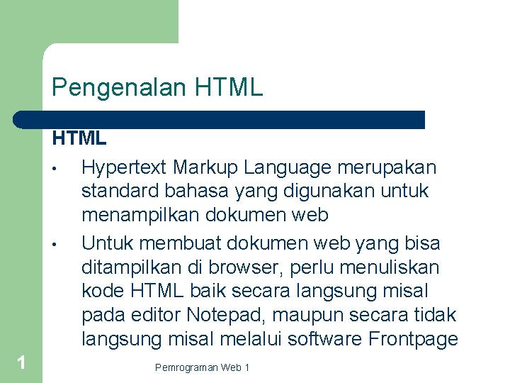 Pengenalan HTML • Hypertext Markup Language merupakan standard bahasa yang digunakan untuk menampilkan dokumen