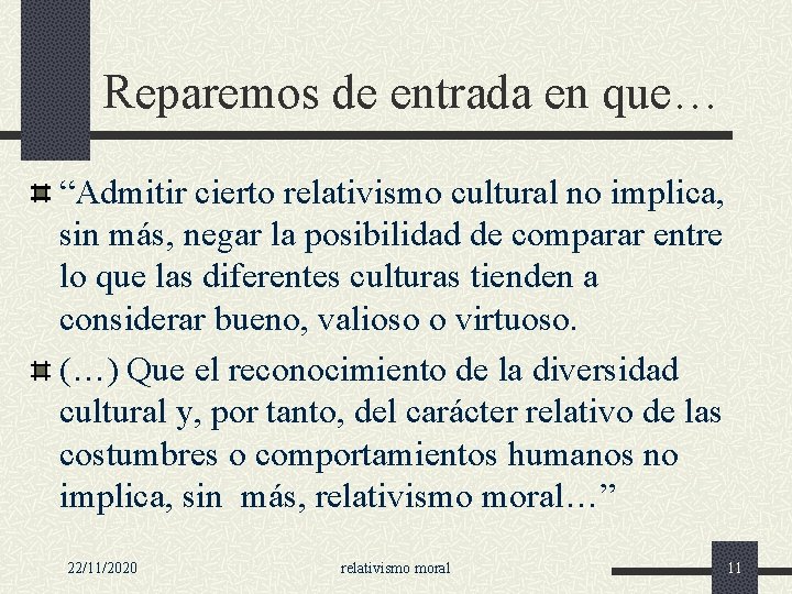 Reparemos de entrada en que… “Admitir cierto relativismo cultural no implica, sin más, negar