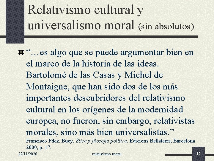 Relativismo cultural y universalismo moral (sin absolutos) “…es algo que se puede argumentar bien