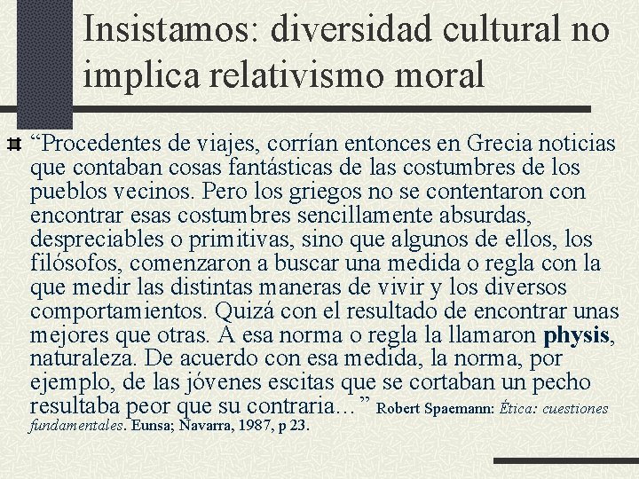 Insistamos: diversidad cultural no implica relativismo moral “Procedentes de viajes, corrían entonces en Grecia