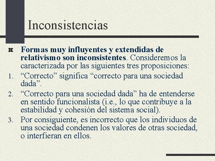 Inconsistencias Formas muy influyentes y extendidas de relativismo son inconsistentes. Consideremos la caracterizada por