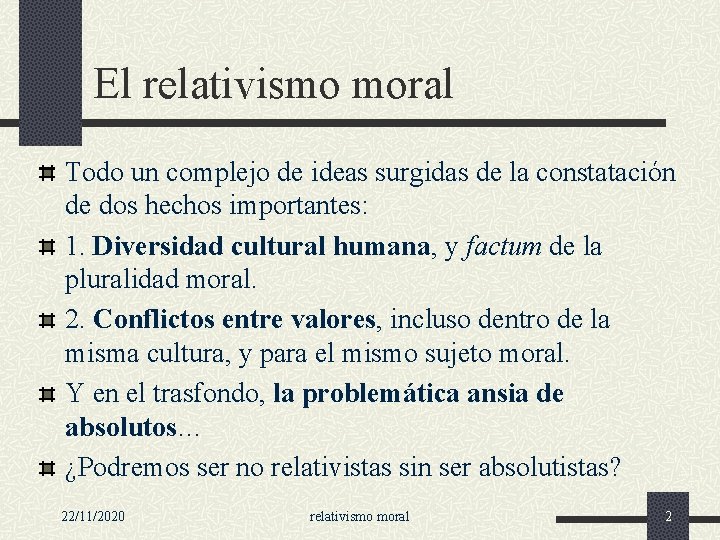 El relativismo moral Todo un complejo de ideas surgidas de la constatación de dos El relativismo moral Todo un complejo de ideas surgidas de la constatación de dos