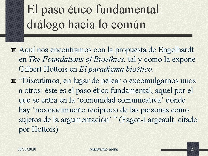 El paso ético fundamental: diálogo hacia lo común Aquí nos encontramos con la propuesta