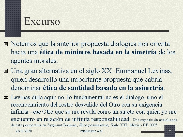 Excurso Notemos que la anterior propuesta dialógica nos orienta hacia una ética de mínimos Excurso Notemos que la anterior propuesta dialógica nos orienta hacia una ética de mínimos