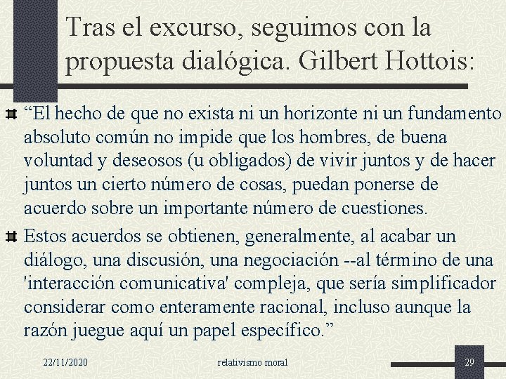 Tras el excurso, seguimos con la propuesta dialógica. Gilbert Hottois: “El hecho de que