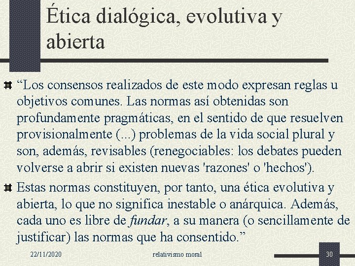 Ética dialógica, evolutiva y abierta “Los consensos realizados de este modo expresan reglas u Ética dialógica, evolutiva y abierta “Los consensos realizados de este modo expresan reglas u