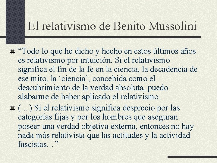 El relativismo de Benito Mussolini “Todo lo que he dicho y hecho en estos