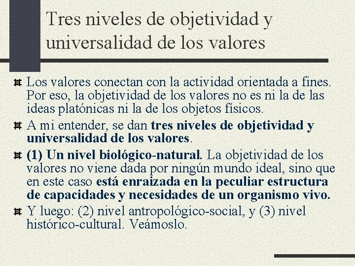 Tres niveles de objetividad y universalidad de los valores Los valores conectan con la