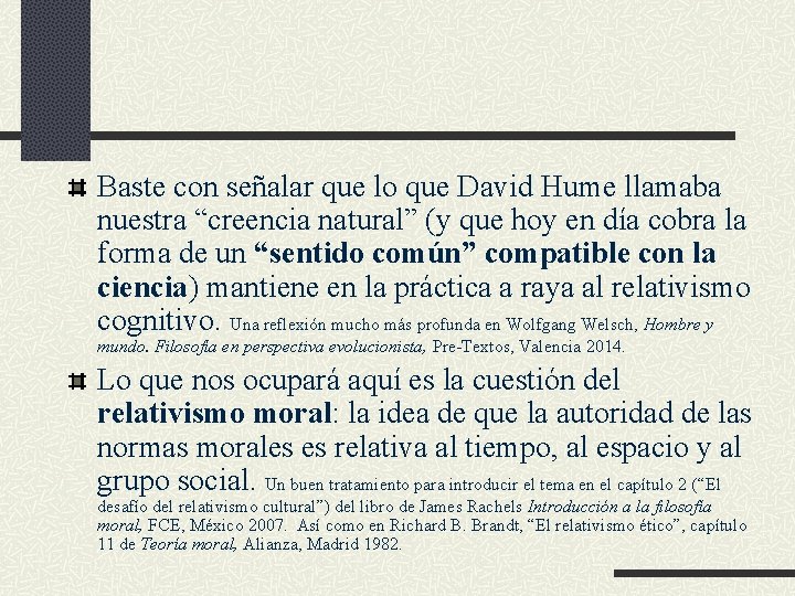 Baste con señalar que lo que David Hume llamaba nuestra “creencia natural” (y que