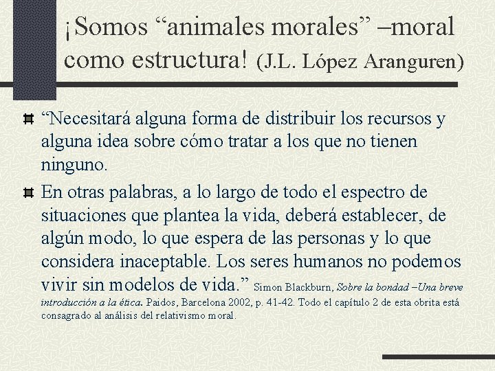 ¡Somos “animales morales” –moral como estructura! (J. L. López Aranguren) “Necesitará alguna forma de