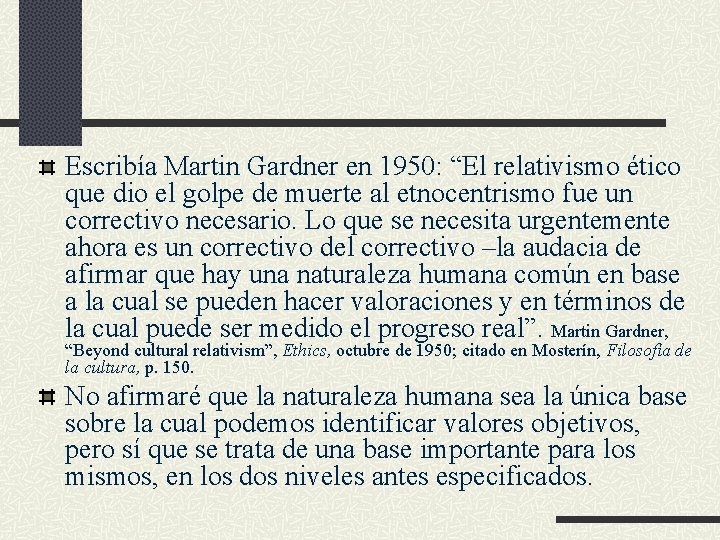 Escribía Martin Gardner en 1950: “El relativismo ético que dio el golpe de muerte