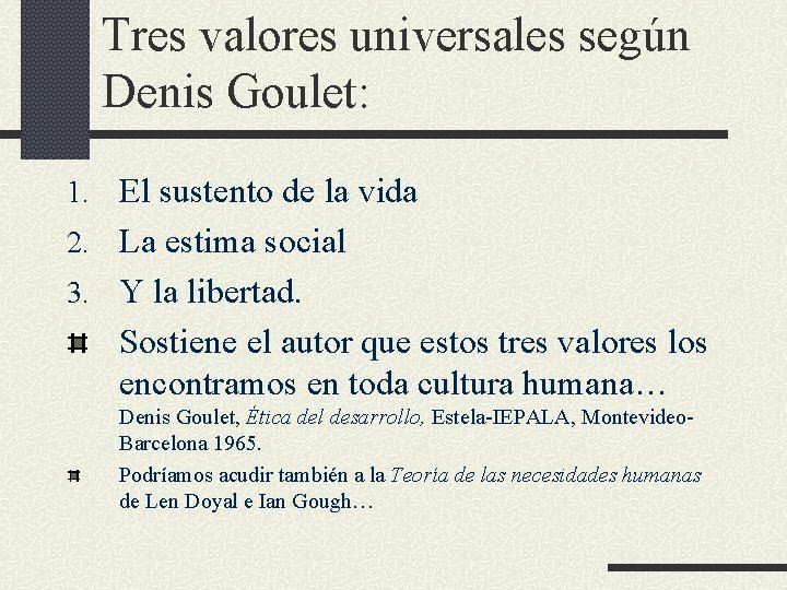 Tres valores universales según Denis Goulet: 1. El sustento de la vida 2. La