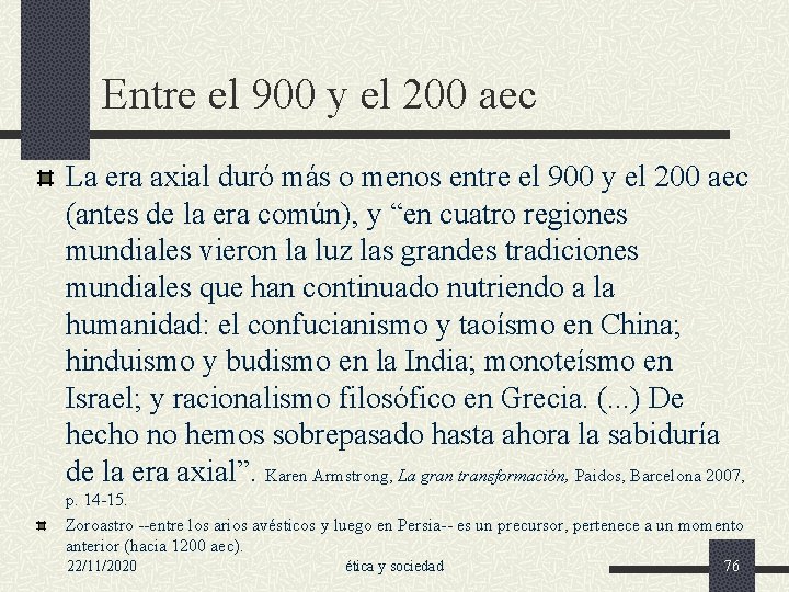 Entre el 900 y el 200 aec La era axial duró más o menos