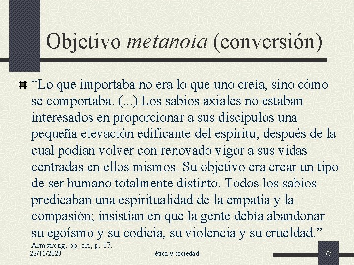 Objetivo metanoia (conversión) “Lo que importaba no era lo que uno creía, sino cómo